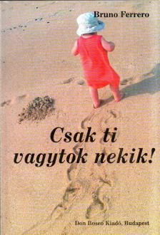 BRUNO FERRERO - Csak ti vagytok nekik [antikvár]