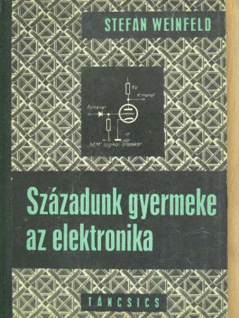 Stefan Weinfeld - Századunk gyermeke az elektronika [antikvár]