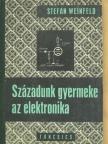 Stefan Weinfeld - Századunk gyermeke az elektronika [antikvár]