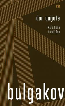 Mihail Bulgakov - Don Quijote. Kiss Ilona fordítása