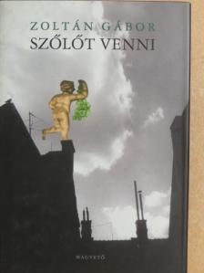 Zoltán Gábor - Szőlőt venni [antikvár]