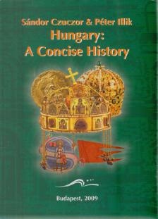Czuczor Sándor, Illik Péter - Hungary: A Concise History [antikvár]