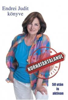 Endrei Judit - Korhatártalanul - 50 után is aktívan [antikvár]