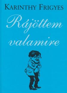 Karinthy Frigyes - Rájöttem valamire [antikvár]