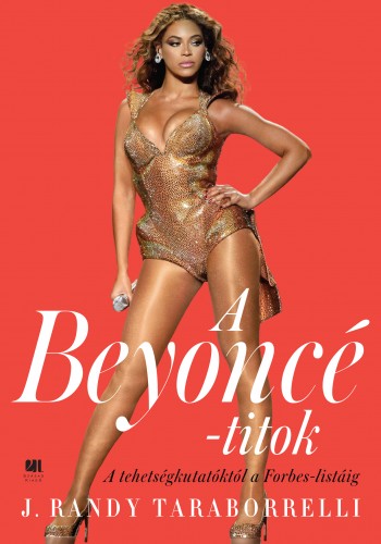 Randy J.Taraborrelli - A Beyoncé-titok - A tehetségkutatóktól a Forbes listáig [eKönyv: epub, mobi]