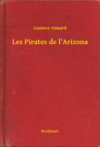 Aimard Gustave - Les Pirates de l'Arizona [eKönyv: epub, mobi]