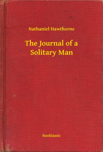 Nathaniel Hawthorne - The Journal of a Solitary Man [eKönyv: epub, mobi]
