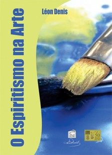 Denis Léon - O Espiritismo na Arte [eKönyv: epub, mobi]