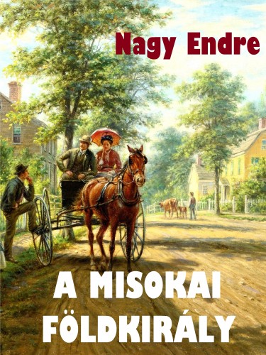 Nagy Endre - A misokai földkirály [eKönyv: epub, mobi]