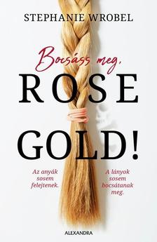 Stephanie Wrobel - Bocsáss meg, Rose Gold!