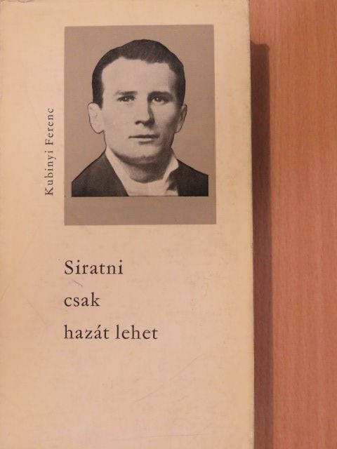 Kubinyi Ferenc - Siratni csak hazát lehet [antikvár]