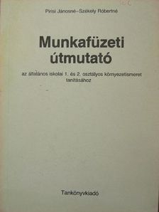 Pirisi Jánosné - Munkafüzeti útmutató az általános iskolai 1. és 2. osztályos környezetismeret tanításához [antikvár]