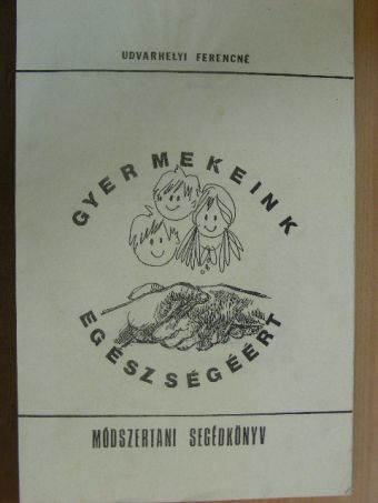 Udvarhelyi Ferencné - Gyermekeink egészségéért [antikvár]
