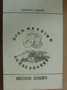 Udvarhelyi Ferencné - Gyermekeink egészségéért [antikvár]