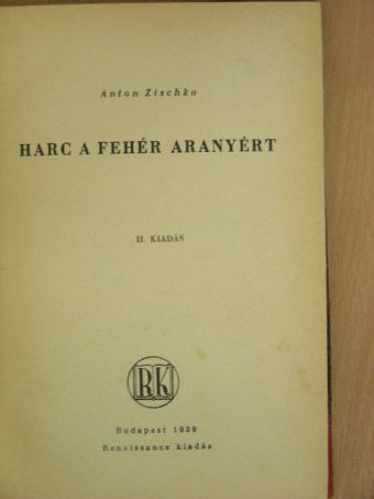 Anton Zischka - Harc a fehér aranyért [antikvár]