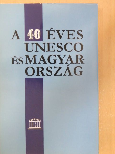 A 40 éves UNESCO és Magyarország [antikvár]