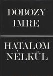 DOBOZY IMRE - Hatalom nélkül [antikvár]