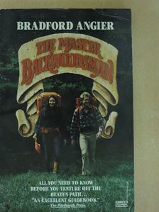 Bradford Angier - The Master Backwoodsman [antikvár]