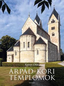 KAISER OTTÓ - Árpád-kori templomok
