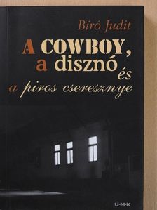 Bíró Judit - A cowboy, a disznó és a piros cseresznye [antikvár]