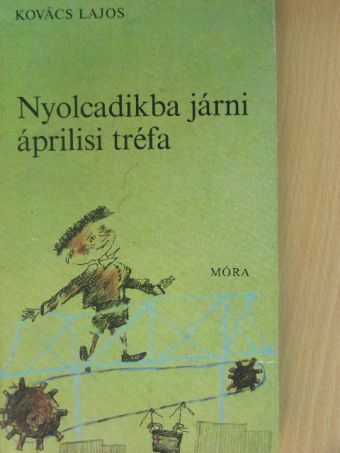 Kovács Lajos - Nyolcadikba járni áprilisi tréfa [antikvár]