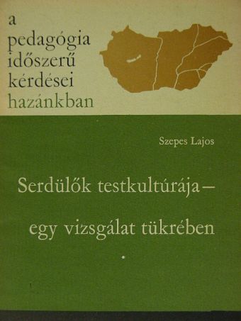 Szepes Lajos - Serdülők testkultúrája - egy vizsgálat tükrében [antikvár]