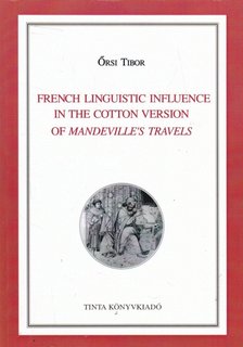 Őrsi Tibor - French Linguistic Influence in the Cotton Version of Mandeville's Travels (dedikált) [antikvár]
