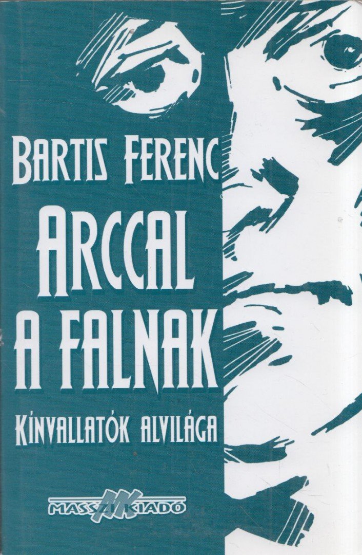 Bartis Ferenc - Arccal a falnak [antikvár]