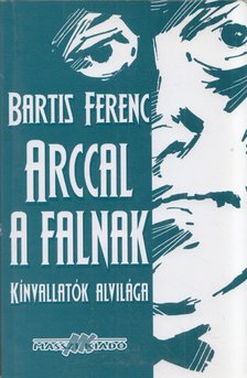Bartis Ferenc - Arccal a falnak [antikvár]