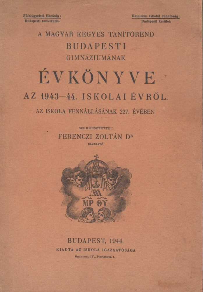 Ferenczi Zoltán - A Magyar Kegyes Tanítórend Budapesti Gimnáziumának évkönyvve az 1943-44. iskolai évről [antikvár]