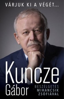Kuncze Gábor - Várjuk ki a végét... [antikvár]