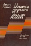 Bucsy László - Az innovációk rendszere és a vállalati fejlődés [antikvár]