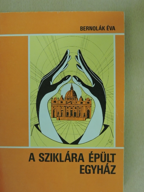 Bernolák Éva - A sziklára épült egyház [antikvár]