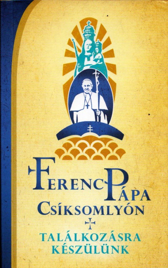 Bodó Márta, Fábián Róbert, Serbán Mária - Ferenc pápa Csíksomlyón [antikvár]