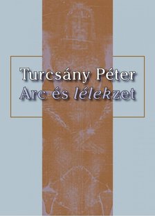 TURCSÁNY PÉTER - Arc és lélekzet [antikvár]