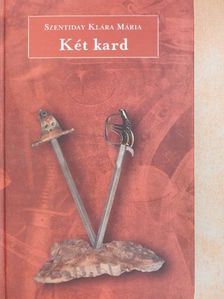 Szentiday Klára Mária - Két kard [antikvár]