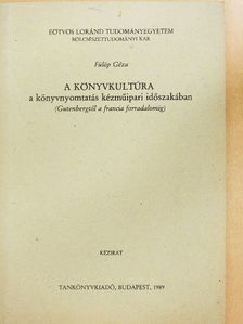Fülöp Géza - A könyvkultúra a könyvnyomtatás kézműipari időszakában [antikvár]