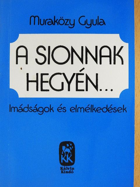 Muraközy Gyula - A Sionnak hegyén... [antikvár]