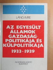 Láng Imre - Az Egyesült Államok gazdaságpolitikája és külpolitikája (1933-1939) [antikvár]
