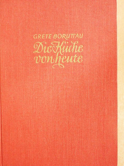 Grete Boruttau - Die Küche von heute [antikvár]