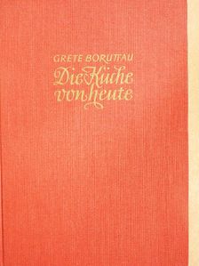 Grete Boruttau - Die Küche von heute [antikvár]