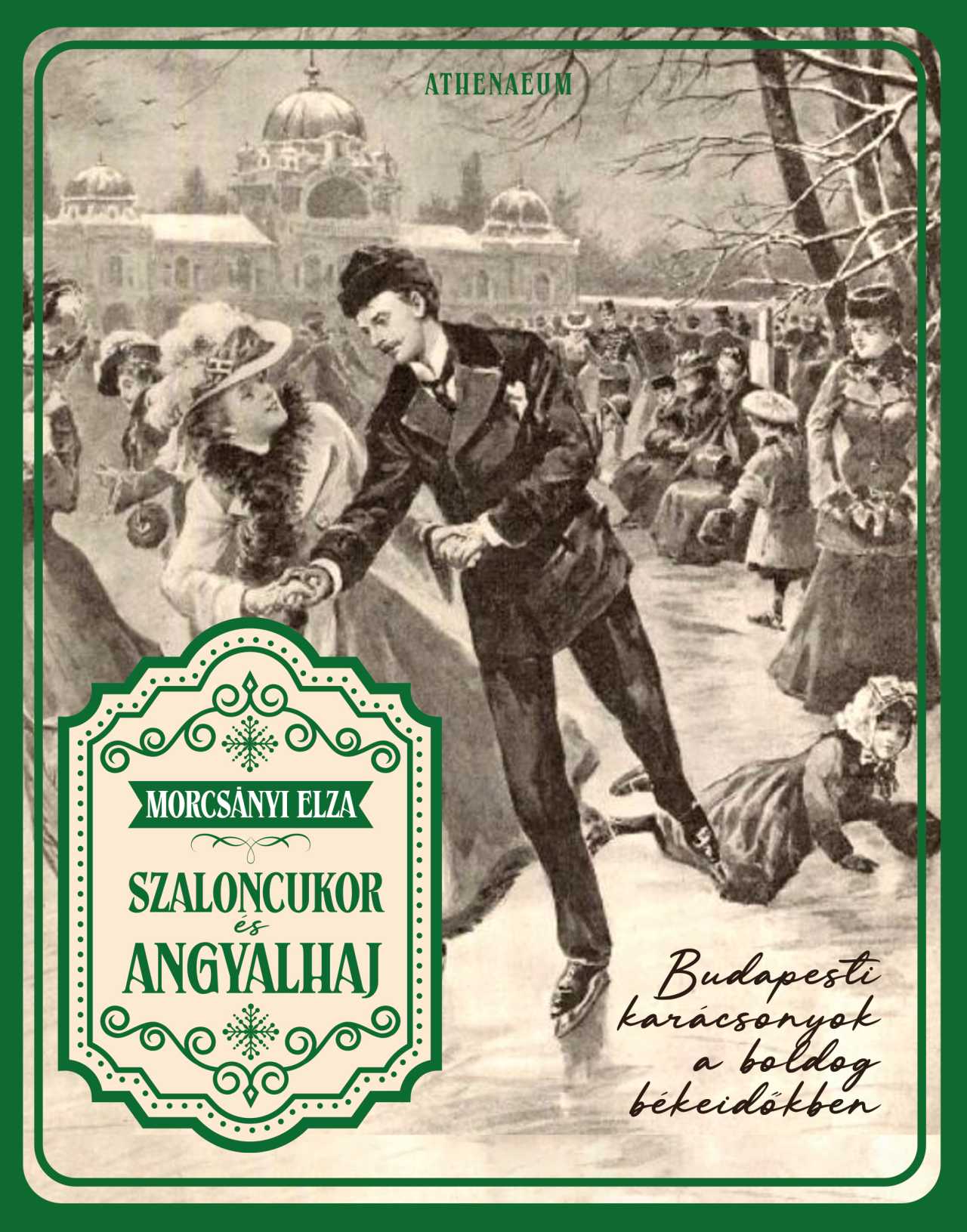 Morcsányi Elza - Szaloncukor és angyalhaj - Budapesti karácsonyok a boldog békeidőkben