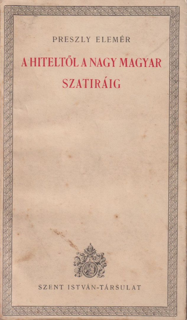 Preszly Elemér - A Hiteltől a Nagy Magyar Szatiráig [antikvár]