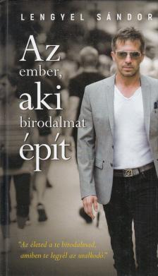 Lengyel Sándor - Az ember, aki birodalmat épít [antikvár]