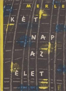 Robert MERLE - Két nap az élet [antikvár]
