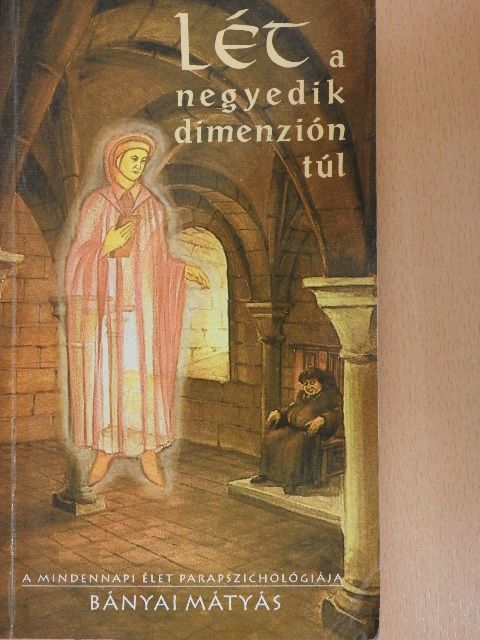 Bányai Mátyás - Lét a negyedik dimenzión túl [antikvár]