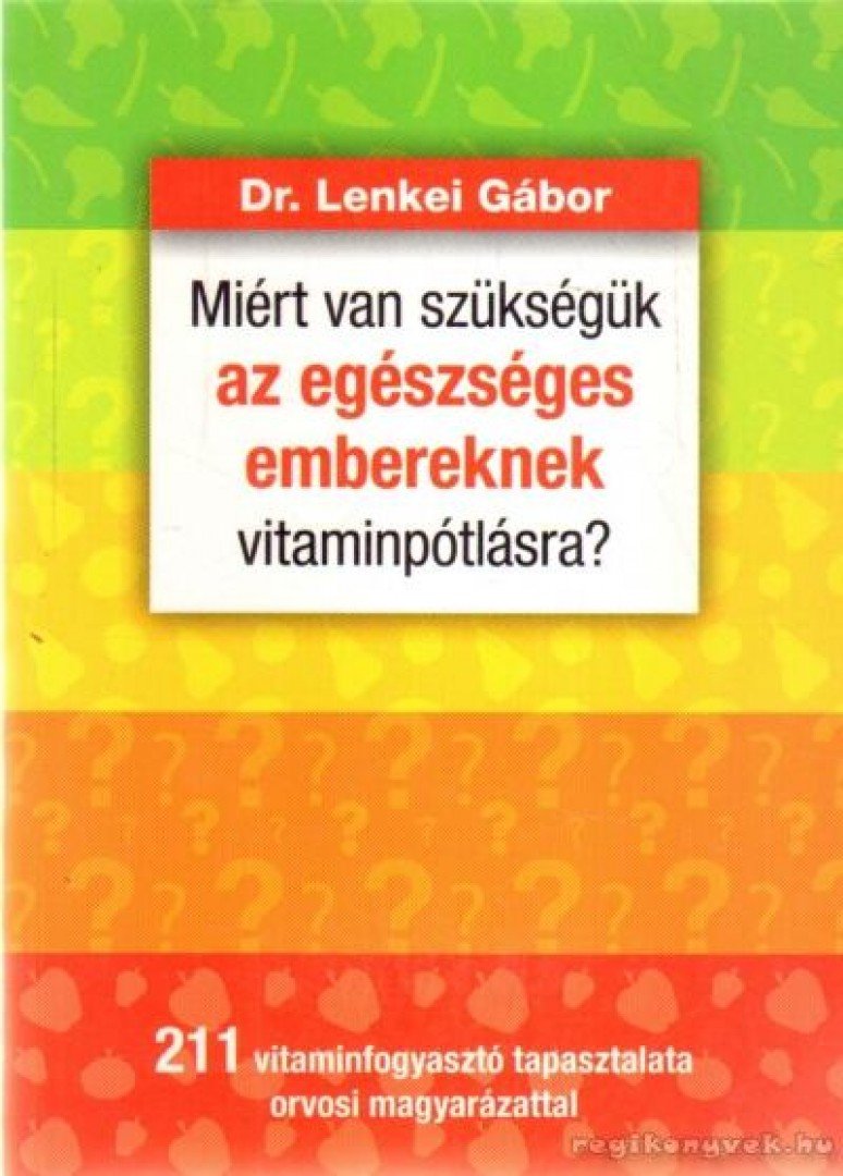 DR. LENKEI GÁBOR - Miért van szükségük az egészséges embereknek vitaminpótlásra? [antikvár]