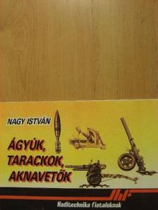 Nagy István - Ágyúk, tarackok, aknavetők [antikvár]