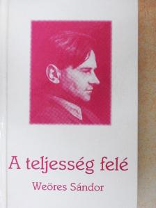 Weöres Sándor - A teljesség felé [antikvár]
