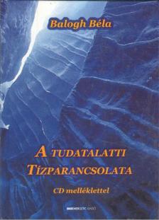 BALOGH BÉLA - A tudatalatti tízparancsolata [antikvár]